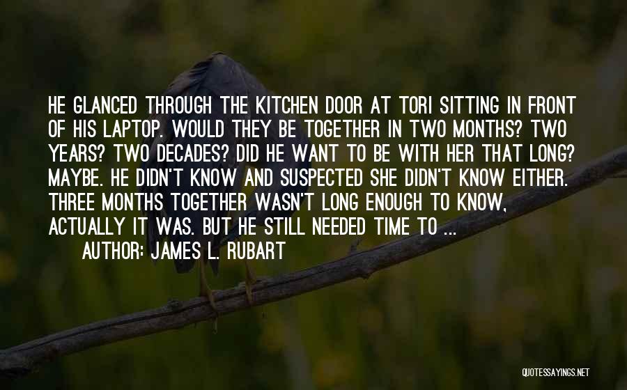 James L. Rubart Quotes: He Glanced Through The Kitchen Door At Tori Sitting In Front Of His Laptop. Would They Be Together In Two