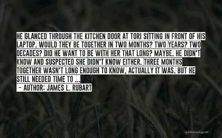 James L. Rubart Quotes: He Glanced Through The Kitchen Door At Tori Sitting In Front Of His Laptop. Would They Be Together In Two