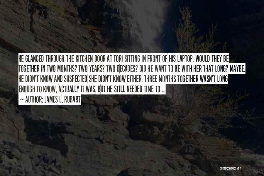 James L. Rubart Quotes: He Glanced Through The Kitchen Door At Tori Sitting In Front Of His Laptop. Would They Be Together In Two
