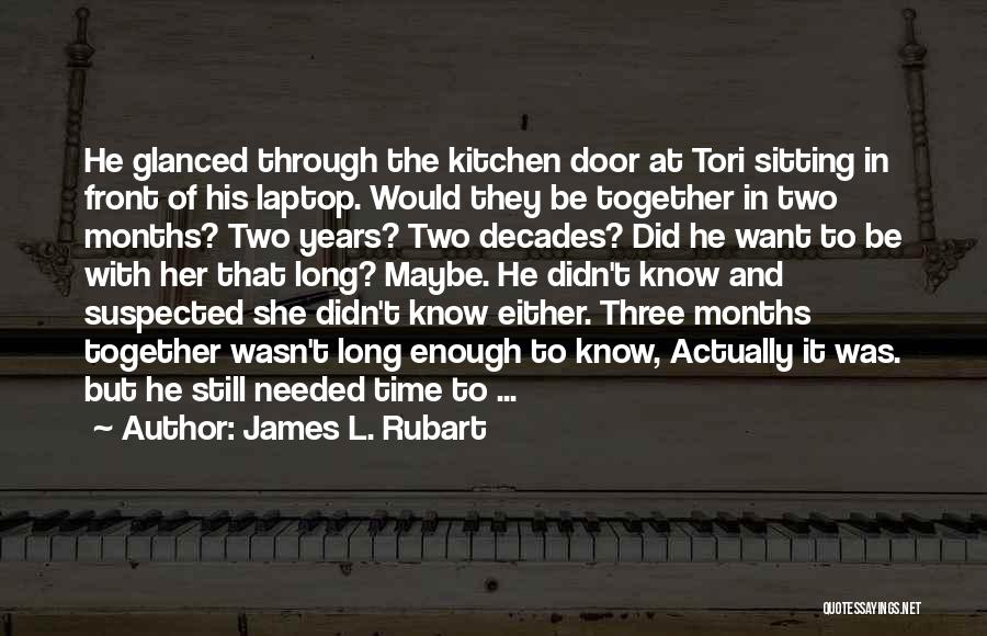 James L. Rubart Quotes: He Glanced Through The Kitchen Door At Tori Sitting In Front Of His Laptop. Would They Be Together In Two
