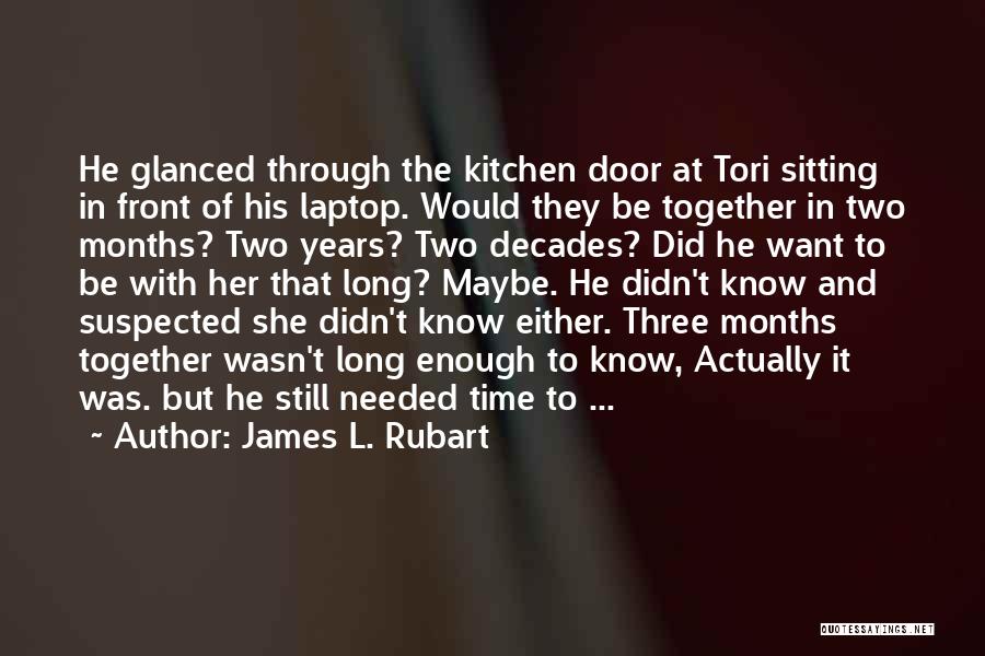 James L. Rubart Quotes: He Glanced Through The Kitchen Door At Tori Sitting In Front Of His Laptop. Would They Be Together In Two