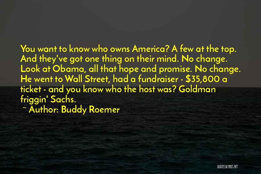 Buddy Roemer Quotes: You Want To Know Who Owns America? A Few At The Top. And They've Got One Thing On Their Mind.