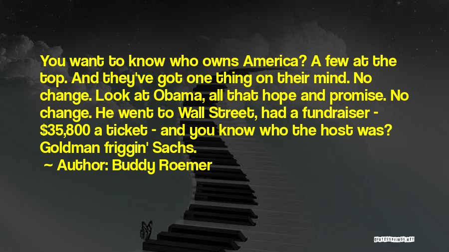 Buddy Roemer Quotes: You Want To Know Who Owns America? A Few At The Top. And They've Got One Thing On Their Mind.