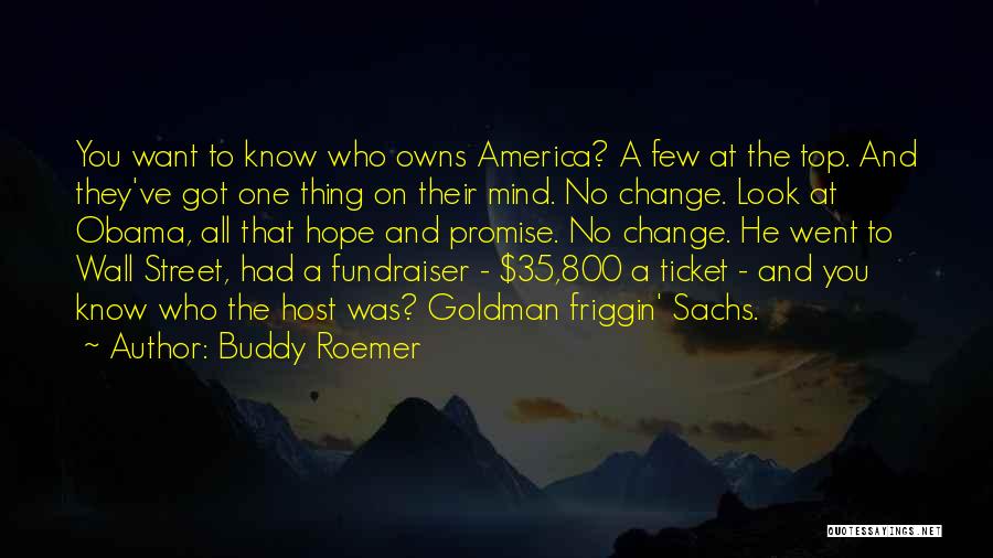 Buddy Roemer Quotes: You Want To Know Who Owns America? A Few At The Top. And They've Got One Thing On Their Mind.