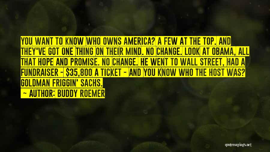 Buddy Roemer Quotes: You Want To Know Who Owns America? A Few At The Top. And They've Got One Thing On Their Mind.