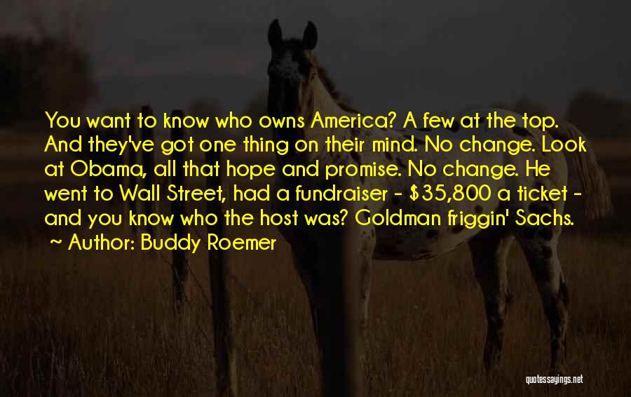 Buddy Roemer Quotes: You Want To Know Who Owns America? A Few At The Top. And They've Got One Thing On Their Mind.