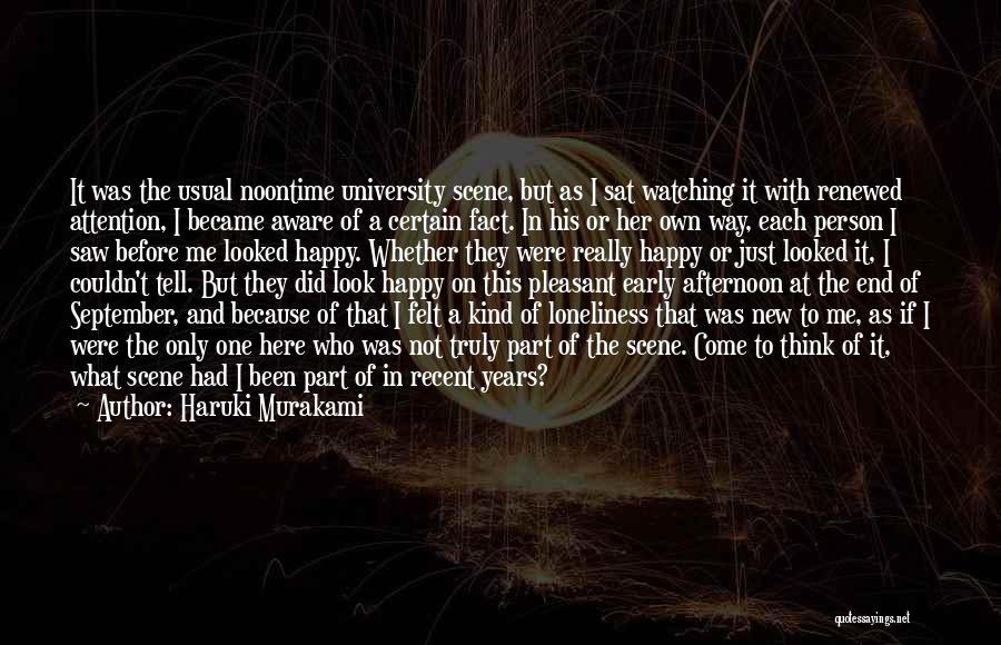 Haruki Murakami Quotes: It Was The Usual Noontime University Scene, But As I Sat Watching It With Renewed Attention, I Became Aware Of