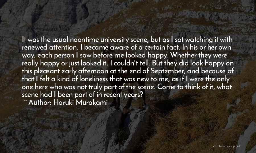 Haruki Murakami Quotes: It Was The Usual Noontime University Scene, But As I Sat Watching It With Renewed Attention, I Became Aware Of