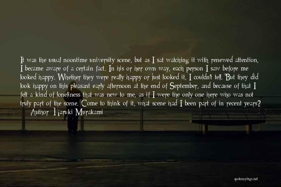 Haruki Murakami Quotes: It Was The Usual Noontime University Scene, But As I Sat Watching It With Renewed Attention, I Became Aware Of