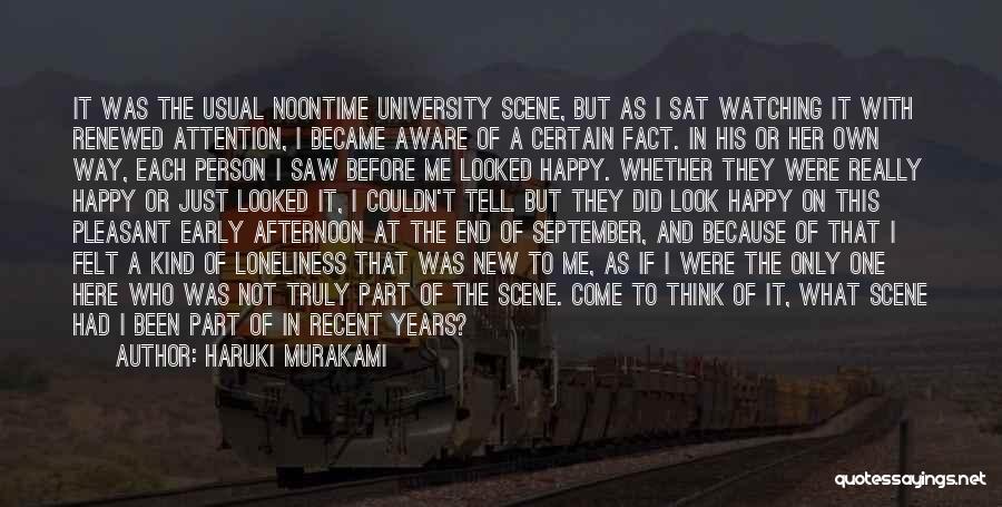 Haruki Murakami Quotes: It Was The Usual Noontime University Scene, But As I Sat Watching It With Renewed Attention, I Became Aware Of