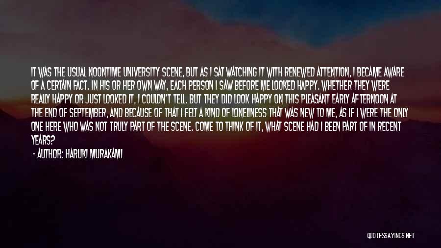 Haruki Murakami Quotes: It Was The Usual Noontime University Scene, But As I Sat Watching It With Renewed Attention, I Became Aware Of