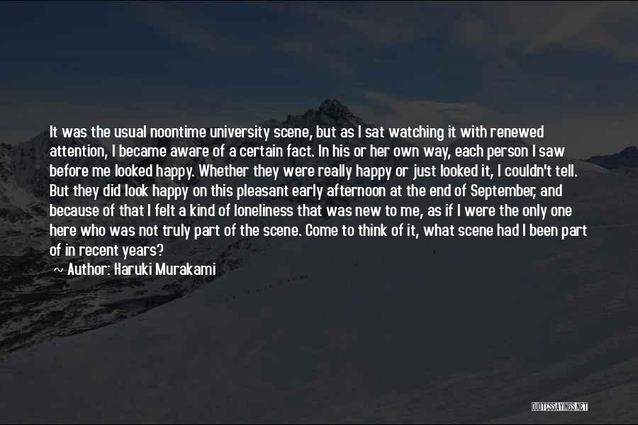 Haruki Murakami Quotes: It Was The Usual Noontime University Scene, But As I Sat Watching It With Renewed Attention, I Became Aware Of