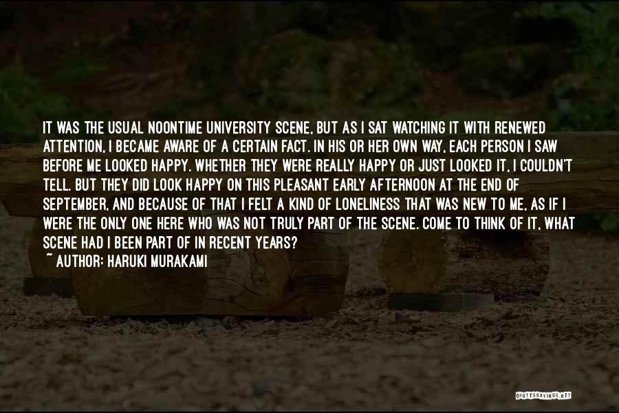 Haruki Murakami Quotes: It Was The Usual Noontime University Scene, But As I Sat Watching It With Renewed Attention, I Became Aware Of