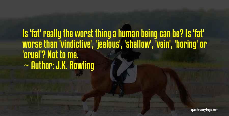 J.K. Rowling Quotes: Is 'fat' Really The Worst Thing A Human Being Can Be? Is 'fat' Worse Than 'vindictive', 'jealous', 'shallow', 'vain', 'boring'