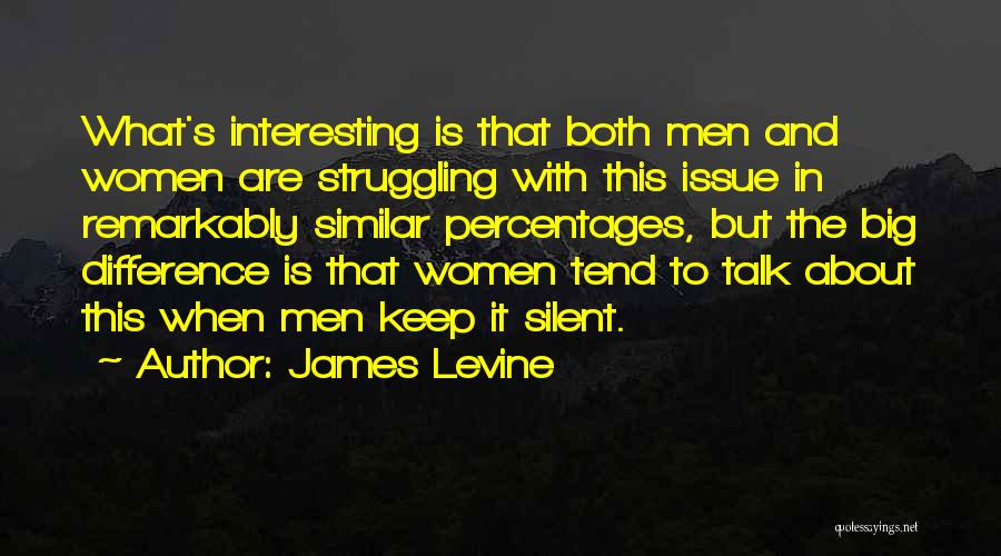 James Levine Quotes: What's Interesting Is That Both Men And Women Are Struggling With This Issue In Remarkably Similar Percentages, But The Big