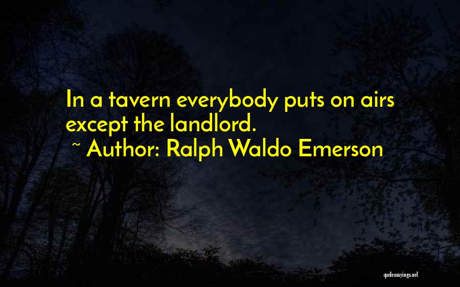 Ralph Waldo Emerson Quotes: In A Tavern Everybody Puts On Airs Except The Landlord.