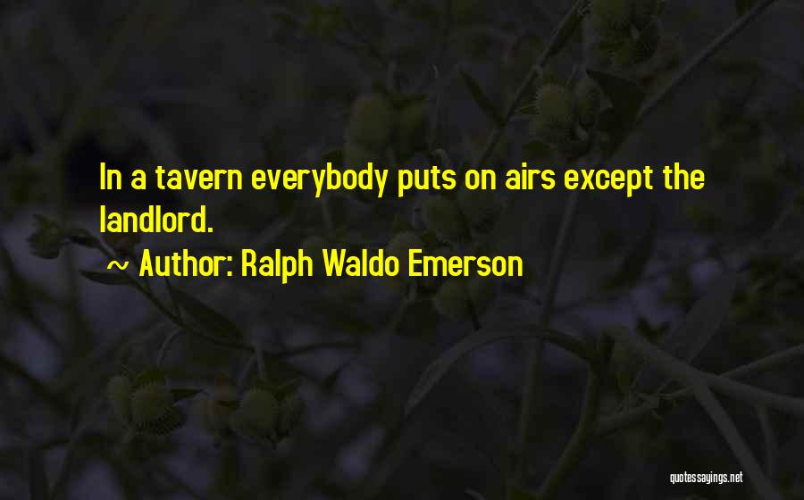Ralph Waldo Emerson Quotes: In A Tavern Everybody Puts On Airs Except The Landlord.