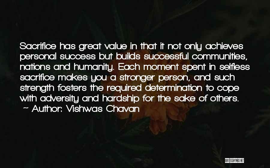 Vishwas Chavan Quotes: Sacrifice Has Great Value In That It Not Only Achieves Personal Success But Builds Successful Communities, Nations And Humanity. Each