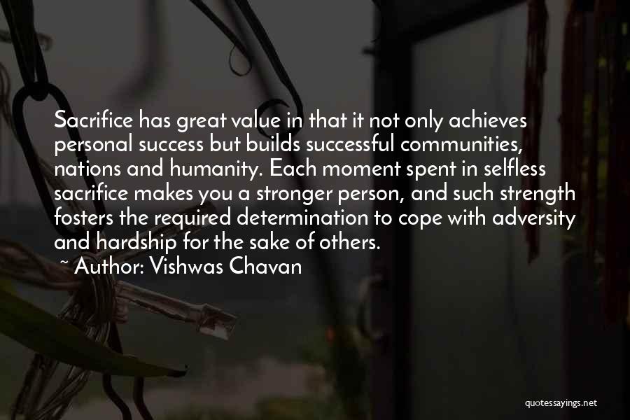 Vishwas Chavan Quotes: Sacrifice Has Great Value In That It Not Only Achieves Personal Success But Builds Successful Communities, Nations And Humanity. Each