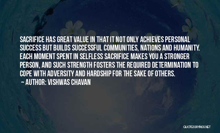 Vishwas Chavan Quotes: Sacrifice Has Great Value In That It Not Only Achieves Personal Success But Builds Successful Communities, Nations And Humanity. Each