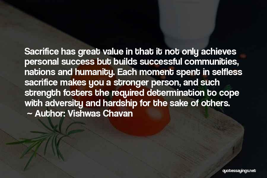 Vishwas Chavan Quotes: Sacrifice Has Great Value In That It Not Only Achieves Personal Success But Builds Successful Communities, Nations And Humanity. Each