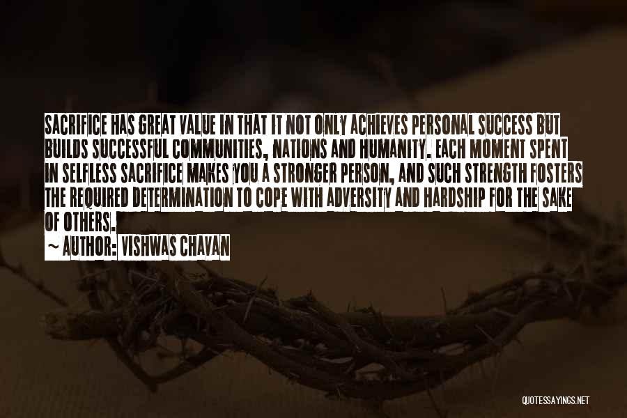 Vishwas Chavan Quotes: Sacrifice Has Great Value In That It Not Only Achieves Personal Success But Builds Successful Communities, Nations And Humanity. Each