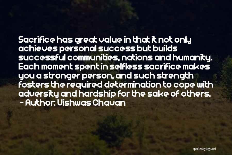 Vishwas Chavan Quotes: Sacrifice Has Great Value In That It Not Only Achieves Personal Success But Builds Successful Communities, Nations And Humanity. Each