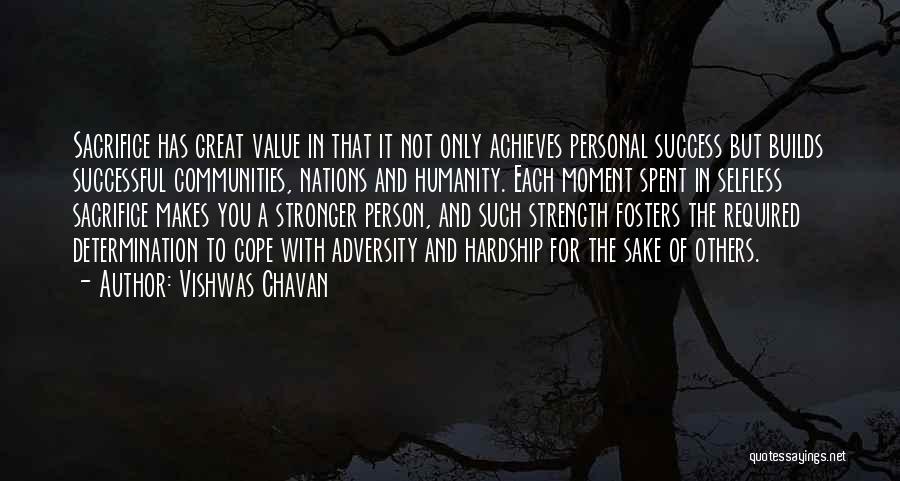 Vishwas Chavan Quotes: Sacrifice Has Great Value In That It Not Only Achieves Personal Success But Builds Successful Communities, Nations And Humanity. Each