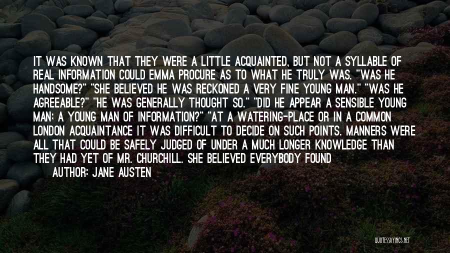 Jane Austen Quotes: It Was Known That They Were A Little Acquainted, But Not A Syllable Of Real Information Could Emma Procure As