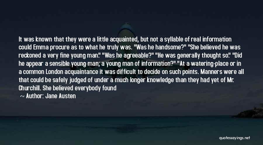 Jane Austen Quotes: It Was Known That They Were A Little Acquainted, But Not A Syllable Of Real Information Could Emma Procure As