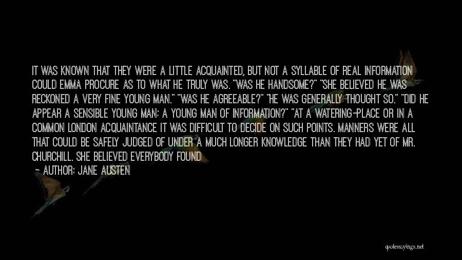 Jane Austen Quotes: It Was Known That They Were A Little Acquainted, But Not A Syllable Of Real Information Could Emma Procure As