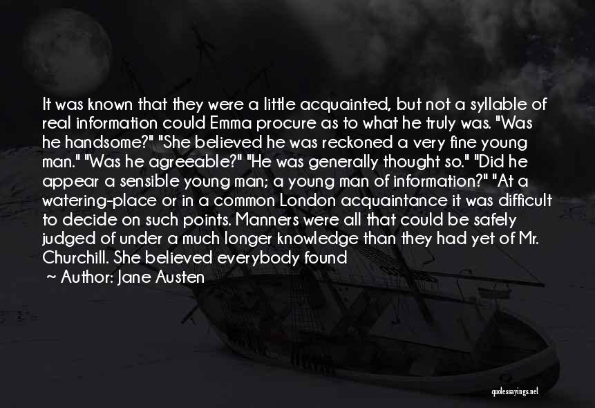 Jane Austen Quotes: It Was Known That They Were A Little Acquainted, But Not A Syllable Of Real Information Could Emma Procure As