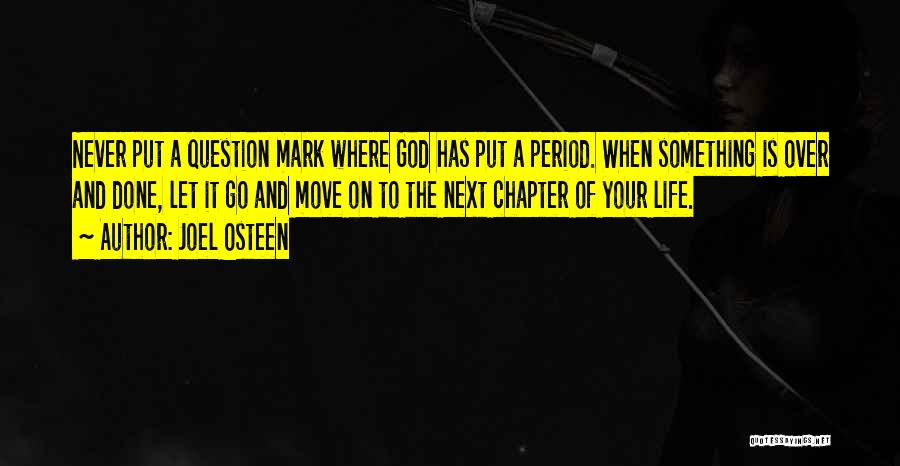 Joel Osteen Quotes: Never Put A Question Mark Where God Has Put A Period. When Something Is Over And Done, Let It Go