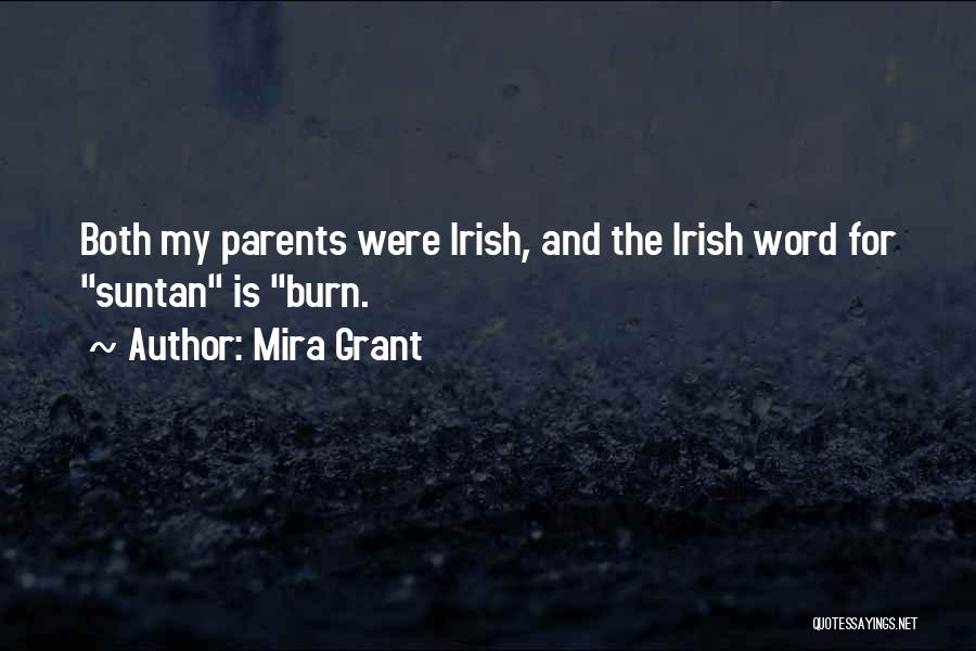 Mira Grant Quotes: Both My Parents Were Irish, And The Irish Word For Suntan Is Burn.