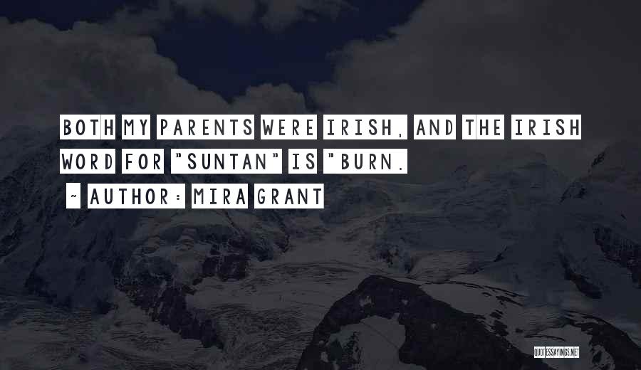 Mira Grant Quotes: Both My Parents Were Irish, And The Irish Word For Suntan Is Burn.