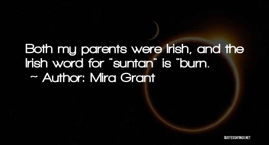 Mira Grant Quotes: Both My Parents Were Irish, And The Irish Word For Suntan Is Burn.