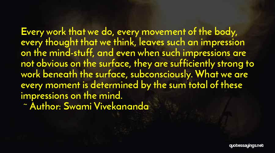 Swami Vivekananda Quotes: Every Work That We Do, Every Movement Of The Body, Every Thought That We Think, Leaves Such An Impression On
