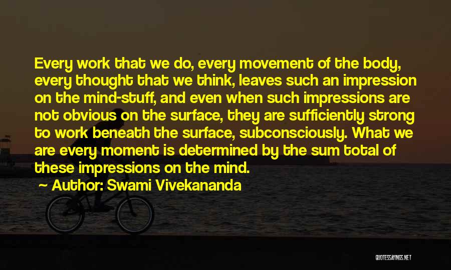 Swami Vivekananda Quotes: Every Work That We Do, Every Movement Of The Body, Every Thought That We Think, Leaves Such An Impression On