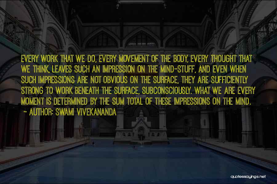 Swami Vivekananda Quotes: Every Work That We Do, Every Movement Of The Body, Every Thought That We Think, Leaves Such An Impression On