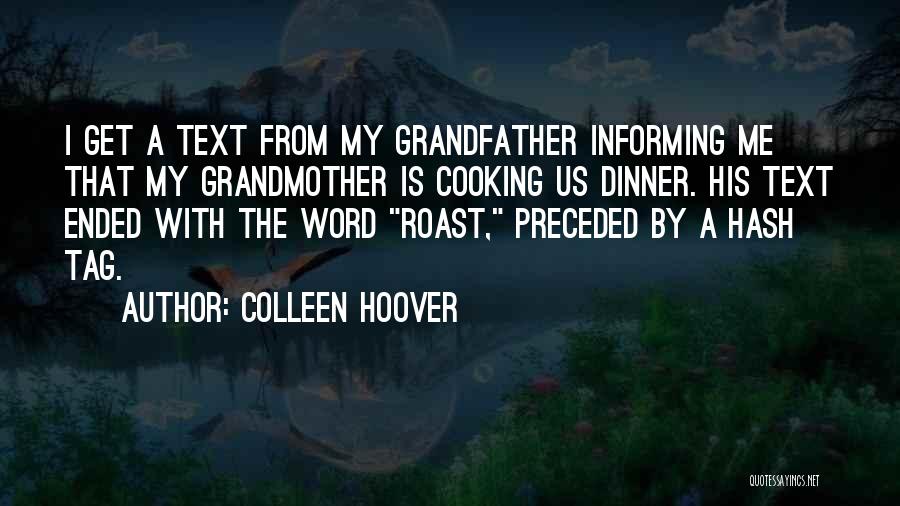 Colleen Hoover Quotes: I Get A Text From My Grandfather Informing Me That My Grandmother Is Cooking Us Dinner. His Text Ended With