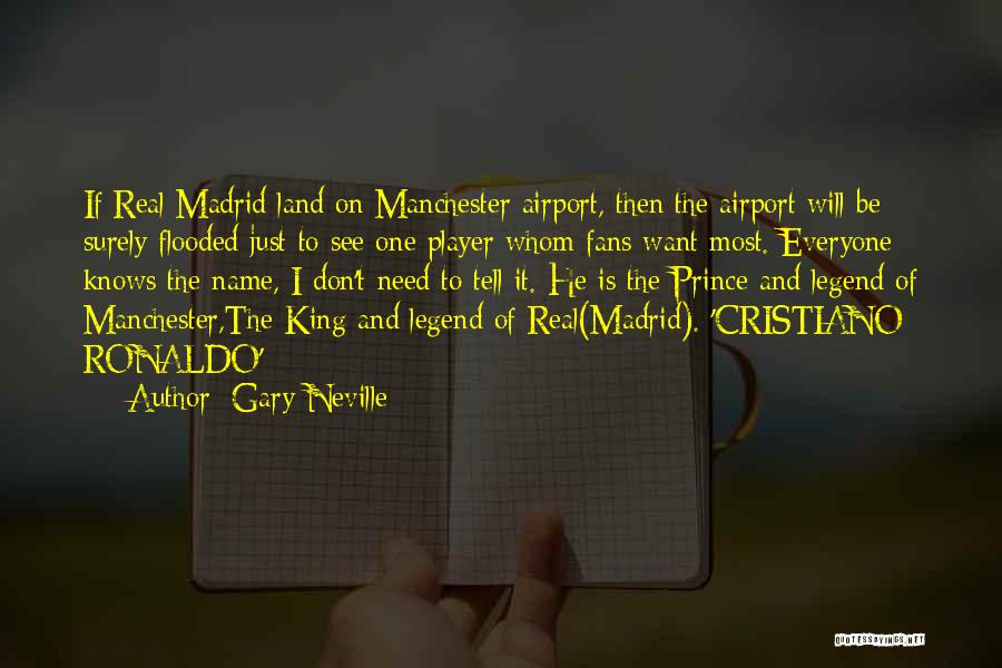 Gary Neville Quotes: If Real Madrid Land On Manchester Airport, Then The Airport Will Be Surely Flooded Just To See One Player Whom