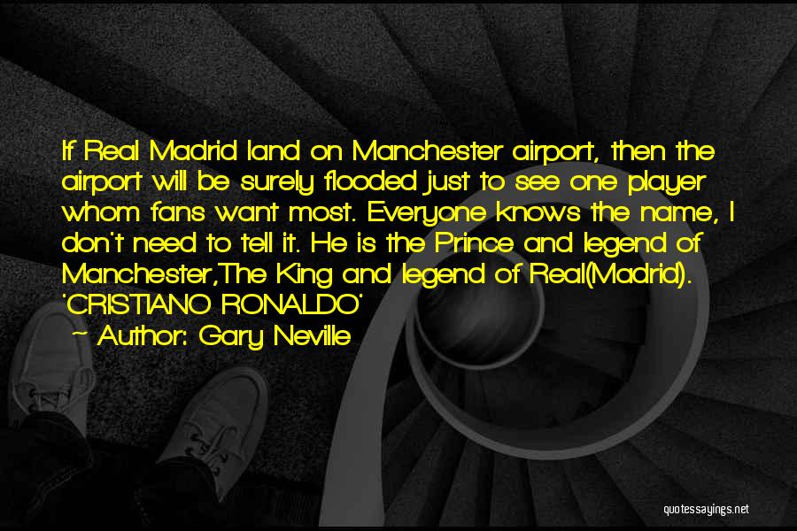 Gary Neville Quotes: If Real Madrid Land On Manchester Airport, Then The Airport Will Be Surely Flooded Just To See One Player Whom