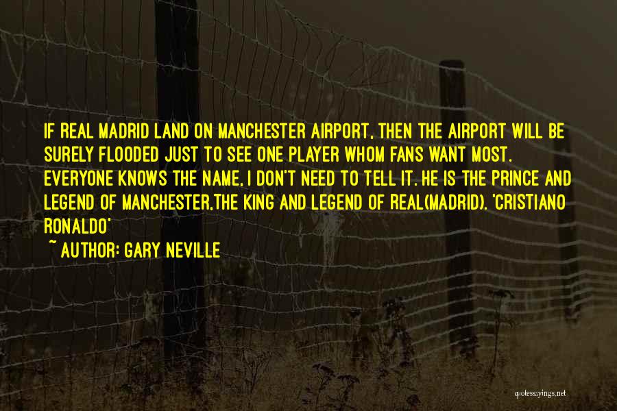 Gary Neville Quotes: If Real Madrid Land On Manchester Airport, Then The Airport Will Be Surely Flooded Just To See One Player Whom