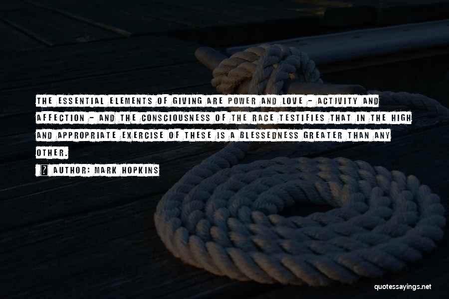 Mark Hopkins Quotes: The Essential Elements Of Giving Are Power And Love - Activity And Affection - And The Consciousness Of The Race
