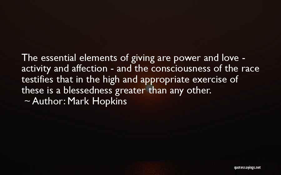 Mark Hopkins Quotes: The Essential Elements Of Giving Are Power And Love - Activity And Affection - And The Consciousness Of The Race