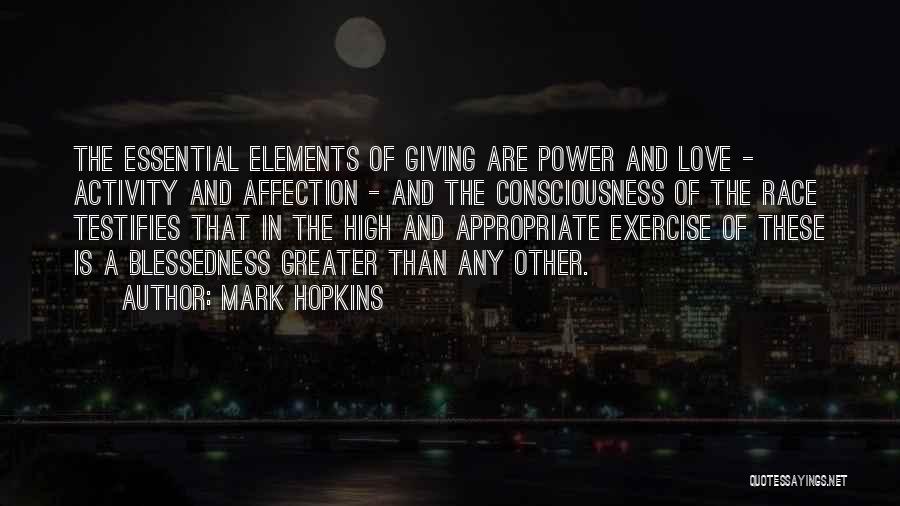 Mark Hopkins Quotes: The Essential Elements Of Giving Are Power And Love - Activity And Affection - And The Consciousness Of The Race