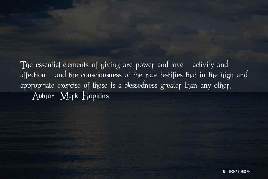 Mark Hopkins Quotes: The Essential Elements Of Giving Are Power And Love - Activity And Affection - And The Consciousness Of The Race