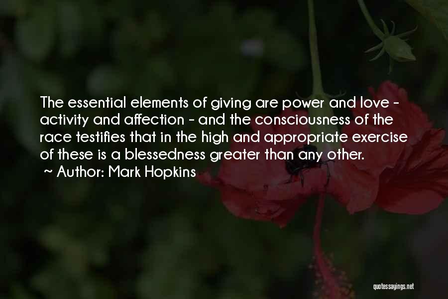 Mark Hopkins Quotes: The Essential Elements Of Giving Are Power And Love - Activity And Affection - And The Consciousness Of The Race