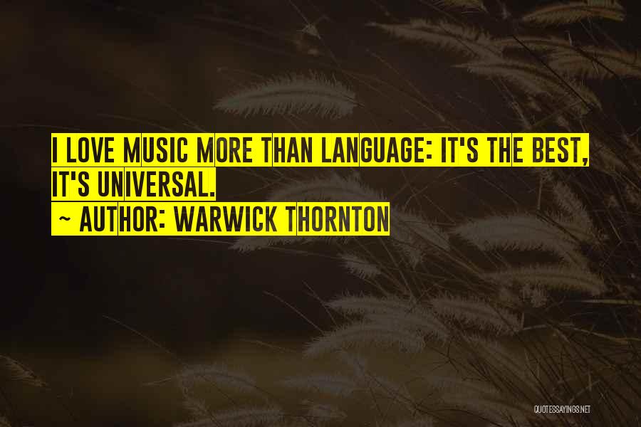 Warwick Thornton Quotes: I Love Music More Than Language: It's The Best, It's Universal.