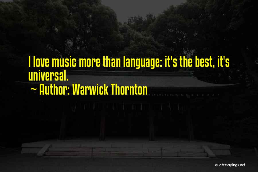 Warwick Thornton Quotes: I Love Music More Than Language: It's The Best, It's Universal.